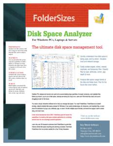 FolderSizes For Windows PCs, Laptops & Servers PERFORMANCE Analyze vast file systems with ease using our massively multithreaded file system analysis engine.