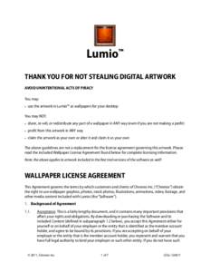 Lumio™ THANK YOU FOR NOT STEALING DIGITAL ARTWORK AVOID UNINTENTIONAL ACTS OF PIRACY You may: • use the artwork in Lumio™ as wallpapers for your desktop You may NOT: