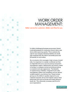 WORK ORDER MANAGEMENT: Better service for customers. Better cash flow for you. In today’s challenging business environment, there’s continued pressure for construction firms to drive costs