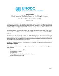 Press Invitation Media Launch of the Global Report on Trafficking in Persons United Nations Office on Drugs and Crime (UNODC) Southern Africa  Trafficking in Persons (TIP) has become a major global concern affecting all 