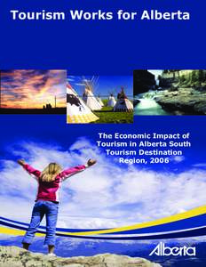 Tourism Works for Alberta  The Economic Impact of Tourism in Alberta South Tourism Destination Region, 2006