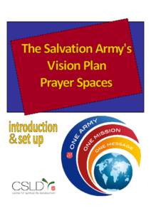 The Salvation Army’s Vision Plan Prayer Spaces are an opportunity for creative prayer focusing specifically on each mission priority of the One Army, One Mission, One Message statement. They can be adapted to any kind