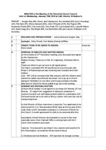 MINUTES of the Meeting of the Parochial Church Council held on Wednesday, January 15th 2014 at Café Church, St Andrew’s. PRESENT - Imogen Nay (IJN) Rector and Chairperson, Ron Goddard (RG) Joyce Woodings (JW), Pat Eal