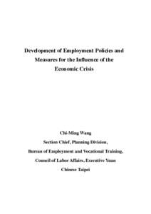 Development of Employment Policies and Measures for the Influence of the Economic Crisis Chi-Ming Wang Section Chief, Planning Division,