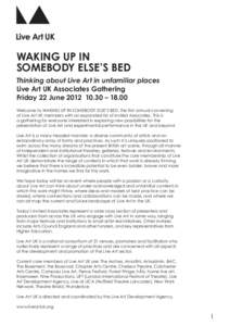 WAKING UP IN SOMEBODY ELSE’S BED Thinking about Live Art in unfamiliar places Live Art UK Associates Gathering Friday 22 June[removed] – 18.00 Welcome to WAKING UP IN SOMEBODY ELSE’S BED, the first annual conveni