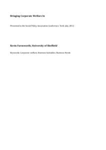 Bringing Corporate Welfare In  Presented to the Social Policy Association Conference. York. July, 2012 Kevin Farnsworth, University of Sheffield Keywords: Corporate welfare; Business Subsidies; Business Needs