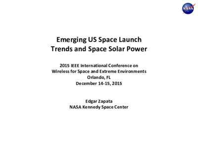 Emerging US Space Launch Trends and Space Solar Power 2015 IEEE International Conference on Wireless for Space and Extreme Environments Orlando, FL December 14-15, 2015