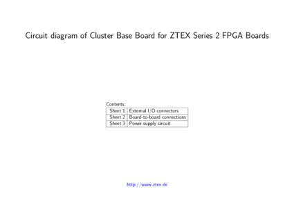 Circuit diagram of Cluster Base Board for ZTEX Series 2 FPGA Boards  Contents: Sheet 1 External I/O connectors Sheet 2 Board-to-board connections Sheet 3 Power supply circuit