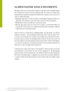 Alimentazione sana e movimento Mangiare cibi sani e variati e fare regolarmente del moto è indispensabile per mantenersi in buona salute a qualsiasi età. Per nutrirsi in modo sano ed equilibrato bisogna sempre fare att