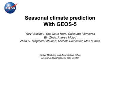 Seasonal climate prediction With GEOS-5 Yury Vikhliaev, Yoo-Geun Ham, Guillaume Vernieres Bin Zhao, Andrea Molod Zhao Li, Siegfried Schubert, Michele Rienecker, Max Suarez