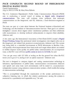PSCR CONDUCTS SECOND ROUND OF FIREGROUND DIGITAL RADIO TESTS Urgent Communications Aug 16, 2010 2:13 PM, By Mary Rose Roberts  The U.S. Commerce Department’s Public Safety Communications Research (PSCR)