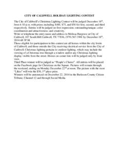CITY OF CALDWELL HOLIDAY LIGHTING CONTEST The City of Caldwell’s Christmas Lighting Contest will be judged December 18th, from 6-10 p.m. with prizes including $100, $75, and $50 for first, second, and third respectivel