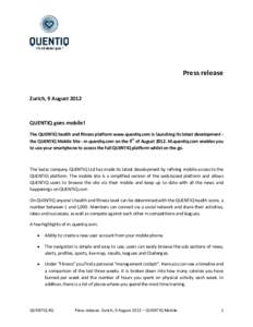 Press release  Zurich, 9 August 2012 QUENTIQ goes mobile! The QUENTIQ health and fitness platform www.quentiq.com is launching its latest development the QUENTIQ Mobile Site - m.quentiq.com on the 9th of AugustM.q