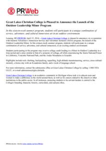 Great Lakes Christian College is Pleased to Announce the Launch of the Outdoor Leadership Minor Program In this sixteen-week summer program, students will participate in a unique combination of service, adventure, and cu