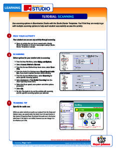 TUTORIAL: SCANNING Use scanning options in Boardmaker Studio with the Studio Starter Templates. You’ll find they are ready to go with multiple scanning options to help each student successfully access the activity. 1