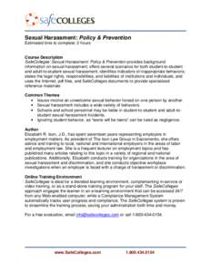 Sexual Harassment: Policy & Prevention Estimated time to complete: 2 hours Course Description SafeColleges’ Sexual Harassment: Policy & Prevention provides background information on sexual harassment; offers several sc