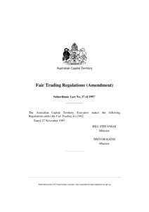 Australian Capital Territory  Fair Trading Regulations1 (Amendment) Subordinate Law No. 37 of[removed]The Australian Capital Territory Executive makes the following