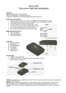 Merlin D05 Test snel en safe alle eurobiljetten Installeren: Open het batterijenvak aan de achterzijde. Plaats drie AAA batterijen. (let op de polarisatie). (In plaats van batterijen, kunt u ook de meegeleverde adapter g