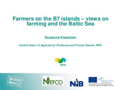 Farmers on the B7 islands – views on farming and the Baltic Sea Susanna Kaasinen Central Union of Agricultural Producers and Forest Owners, MTK  The B7 islands
