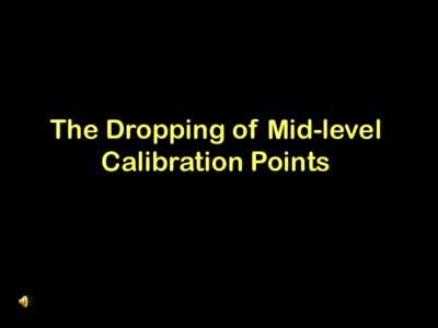 The Dropping of Mid-level Calibration Points •An outlier calibration point (other than a high point or a low point) may be eliminated only after an investigation has