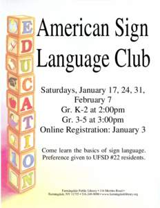 American Sign Language Club Saturdays, January 17, 24, 31, February 7 Gr. K-2 at 2:00pm Gr. 3-5 at 3:00pm