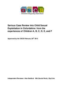 Serious Case Review into Child Sexual Exploitation in Oxfordshire: from the experiences of Children A, B, C, D, E, and F Approved by the OSCB February 26th 2015