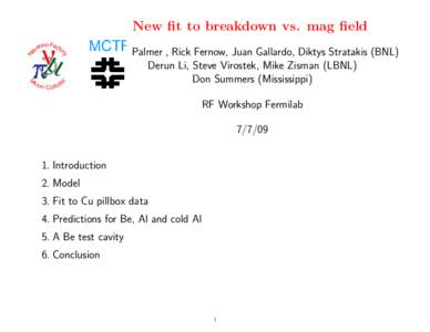 New fit to breakdown vs. mag field R. B. Palmer , Rick Fernow, Juan Gallardo, Diktys Stratakis (BNL) Derun Li, Steve Virostek, Mike Zisman (LBNL) Don Summers (Mississippi) RF Workshop Fermilab