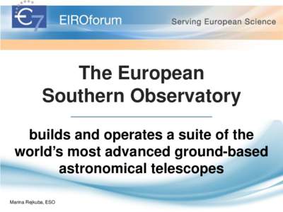 The European Southern Observatory builds and operates a suite of the world’s most advanced ground-based astronomical telescopes Marina Rejkuba, ESO