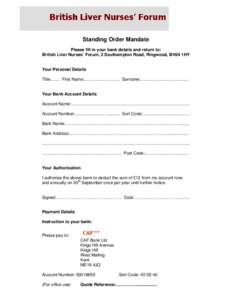 Standing Order Mandate Please fill in your bank details and return to: British Liver Nurses’ Forum, 2 Southampton Road, Ringwood, BH24 1HY Your Personal Details Title:…… First Name:……………………. Surname