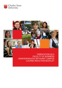 ORIENTATION 2015 FACULTY OF BUSINESS UNDERGRADUATE BATHURST CAMPUS COURSE INDUCTION BOOKLET  Charles Sturt University | Faculty of Business Orientation Booklet - Bathurst Campus 2015