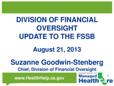 DIVISION OF FINANCIAL OVERSIGHT UPDATE TO THE FSSB August 21, 2013  Suzanne Goodwin-Stenberg