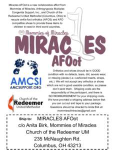 Miracles AFOot is a new collaborative effort from Mommies of Miracles, Arthrogryposis Multiplex Congenita Support, Inc., and Church of the Redeemer United Methodist (Columbus, Ohio) to recycle ankle foot orthotics (AFOS)