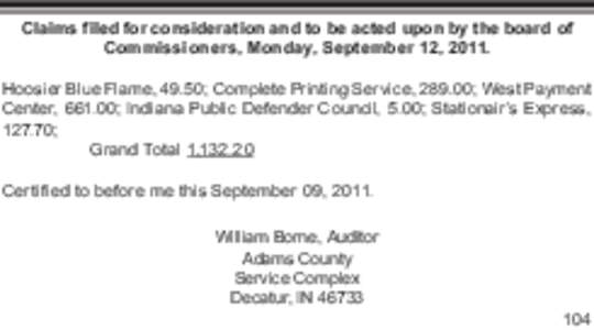 Claims filed for consideration and to be acted upon by the board of Commissioners, Monday, September 12, 2011. Hoosier Blue Flame, 49.50; Complete Printing Service, 289.00; West Payment Center, 661.00; Indiana Public Def