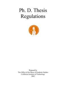Ph. D. Thesis Regulations Prepared by The Office of the Dean of Graduate Studies California Institute of Technology