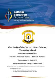 Our Lady of the Sacred Heart School, Thursday Island Administration Officer Part Time Permanent Position – 30 Hours Per Week Commencing 20 April 2015 Applications Close: Friday 27 March 2015