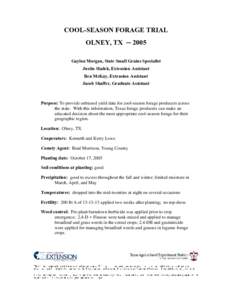 COOL-SEASON FORAGE TRIAL OLNEY, TX ─ 2005 Gaylon Morgan, State Small Grains Specialist Justin Sladek, Extension Assistant Ben McKay, Extension Assistant Jacob Shaffer, Graduate Assistant