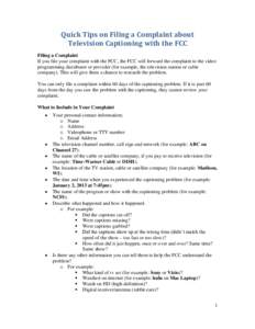 Quick Tips on Filing a Complaint about Television Captioning with the FCC Filing a Complaint If you file your complaint with the FCC, the FCC will forward the complaint to the video programming distributor or provider (f