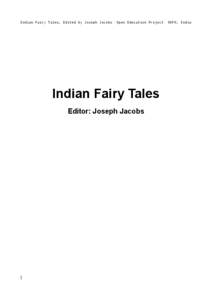 Indian Fairy Tales, Edited by Joseph Jacobs  Open Education Project Indian Fairy Tales Editor: Joseph Jacobs