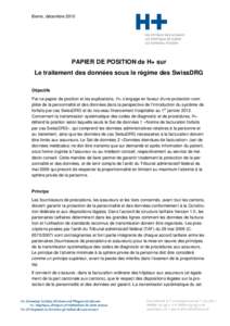 Berne, décembre[removed]PAPIER DE POSITION de H+ sur Le traitement des données sous le régime des SwissDRG Objectifs Par ce papier de position et les explications, H+ s’engage en faveur d’une protection complète de