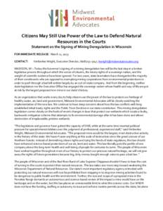 Citizens May Still Use Power of the Law to Defend Natural Resources in the Courts Statement on the Signing of Mining Deregulation in Wisconsin FOR IMMEDIATE RELEASE: March 11, 2013 CONTACT: