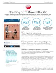 Success Story  Reaching out to #MujeresSinFiltro To increase brand awareness, Argentinian shopping center Alto Palermo, ran a Marquee ad campaign with a series of 15-second videos, that featured daily situations between 