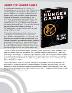 About the HUNGER GAMES In this gripping young adult novel set in a future with unsettling parallels to our present, the nation of Panem consists of a shining Capitol surrounded by 12 outlying Districts, in the ruins of t