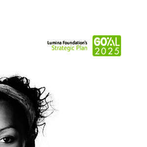 Lumina Foundation’s  Strategic Plan Lumina’s big goal: To increase the proportion of