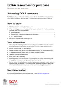 QCAA resources for purchase Resource list and order form Accessing QCAA resources Most QCAA curriculum and assessment resources can be downloaded free of charge from the QCAA website. In addition, resources listed in thi
