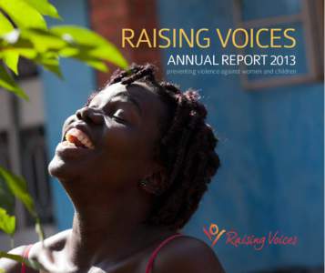 RAISING VOICES ANNUAL REPORT 2013 preventing violence against women and children  Raising Voices 2013 Annual Report 1