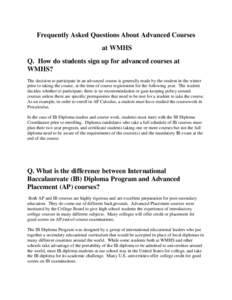 Frequently Asked Questions About Advanced Courses at WMHS Q. How do students sign up for advanced courses at WMHS? The decision to participate in an advanced course is generally made by the student in the winter prior to