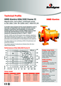 Technical Profile HMD Kontro GSA/GSI frame II Magnet drive, end suction, centrifugal pumps to ISO[removed]DIN. EN 22858:[removed]ANSI B73.3M A versatile range of general service pumps designed to cover a wide duty and appli