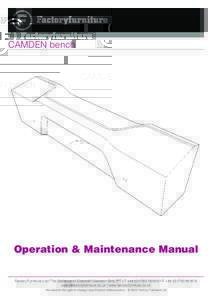 CAMDEN bench  Operation & Maintenance Manual Factory Furniture Ltd | The Stableyard | Coleshill | Swindon SN6 7PT | T + | F +  | www.factoryfurniture.co.uk We