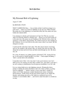 My Personal Bolt of Lightning August 27, 2001 By MICHAEL UTLEY WEST YARMOUTH, Mass. -- I never believed that I could be in danger on a golf course — until I was struck by lightning on one last year. What I learned that
