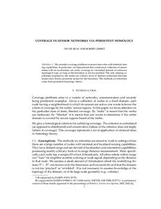 COVERAGE IN SENSOR NETWORKS VIA PERSISTENT HOMOLOGY VIN DE SILVA AND ROBERT GHRIST A BSTRACT. We consider coverage problems in sensor networks with minimal sensing capabilities. In particular, we demonstrate that a stati